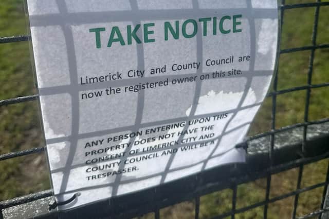 Council staff erected a sign (pictured below) which reads: “Take notice - Limerick City and County Council are now the registered owner on this site. Any person entering upon this property does not have the consent of Limerick City and County Council and will be a trespasser.”